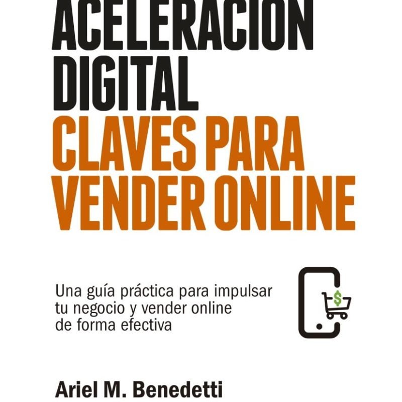 Aceleración digital claves para vender online. Una guía práctica para impulsar tu negocio y vender online de forma efectiva