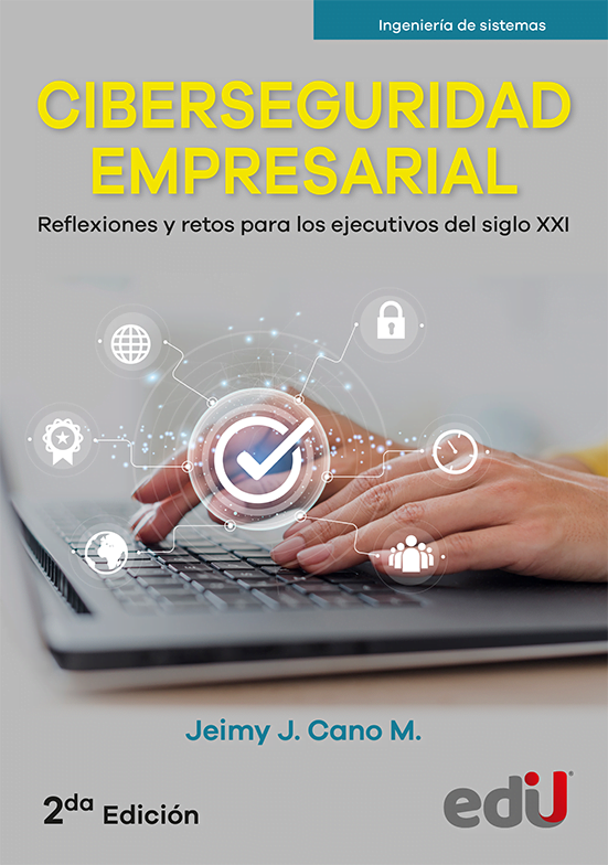 Ciberseguridad empresarial. Reflexiones y retos para los ejecutivos del siglo XXI 2ª Edición