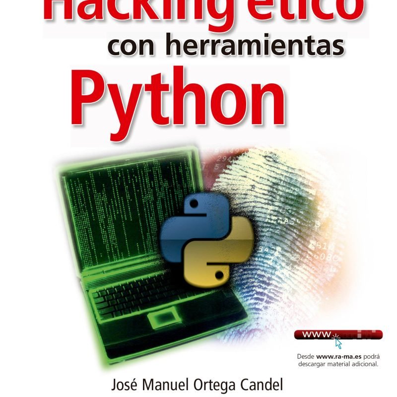 Hacking ético con herramientas python. Curso práctico