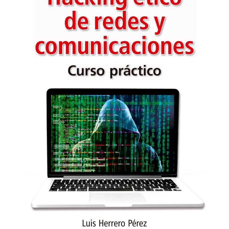 Hacking ético de redes y comunicaciones. Curso práctico