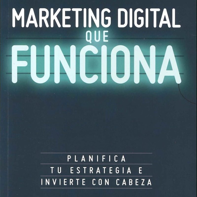 Marketing digital que funciona. Planifica tu estrategia e invierte con cabeza
