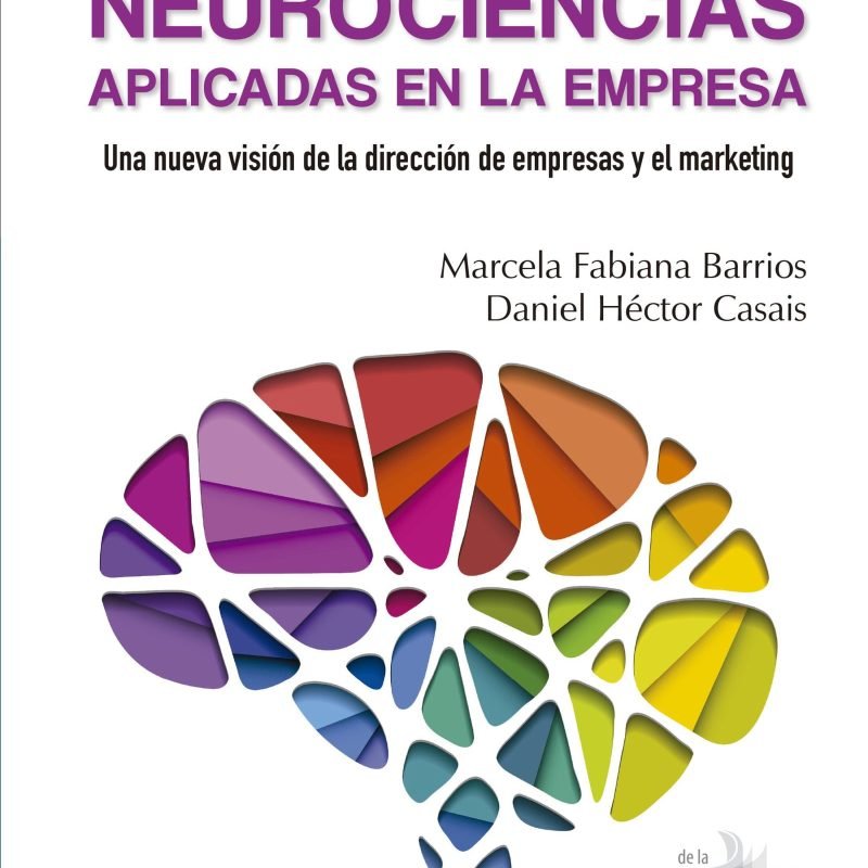 Neurociencias aplicadas en la empresa. Una nueva visión de la dirección de empresas y el marketing